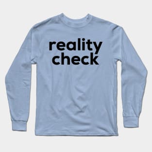 Reality Check Long Sleeve T-Shirt